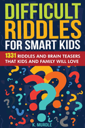Gifts for 12 Year Old Boy: Difficult Riddles For Smart Kids: 1331 Tricky Riddles and Brain Teasers Family Will Love: Christmas Gifts For Boys and Girls