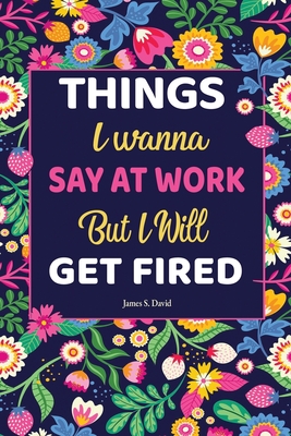 Gifts For Women: Things I Wanna Say at Work but I'll Get Fired: Universal Swear Words For Stress Relieve - David, James S, and Women, Gifts For