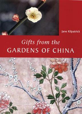 Gifts from the Gardens of China - Kilpatrick, Jane