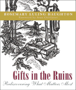 Gifts in the Ruins: Rediscovering What Matters Most