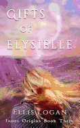 Gifts of Elysielle: Inner Origins Book Three