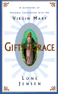 Gifts of Grace: A Gathering of Personal Encounters with the Virgin Mary - Jensen, Lone