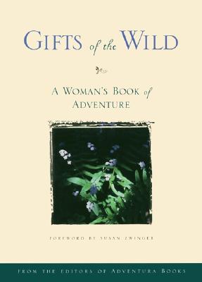 Gifts of the Wild: A Woman's Book of Adventure and Inspiration - Conlon Emerick & Goode