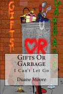 Gifts Or Garbage: I Can't Let Go