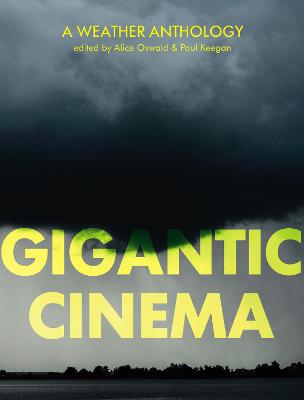 Gigantic Cinema: A Weather Anthology - Oswald, Alice (Editor), and Keegan, Paul (Editor)