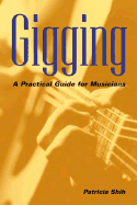 Gigging: A Practical Guide for Musicians