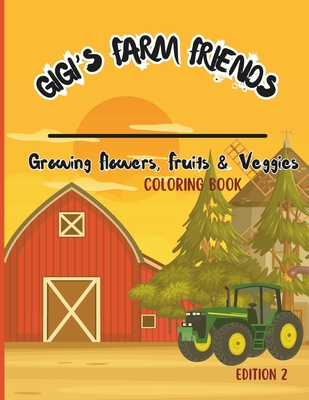 Gigi's Farm Friends: Growing Flowers, Fruits & Veggies - Ryng, Gigi, and Gailunas, Rick