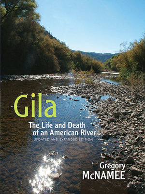 Gila: The Life and Death of an American River - McNamee, Gregory