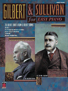 Gilbert and Sullivan for Easy Piano - Gilbert, William Schwenck (Composer), and Sullivan, Arthur, Sir (Composer), and Gilbert, W S, Sir (Composer)