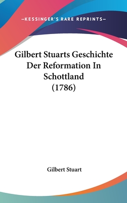 Gilbert Stuarts Geschichte Der Reformation in Schottland (1786) - Stuart, Gilbert