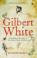 Gilbert White: A biography of the author of The Natural History of Selborne