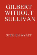 Gilbert Without Sullivan - Wyatt, Stephen