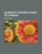 Gilbert's Visitor's Guide to London