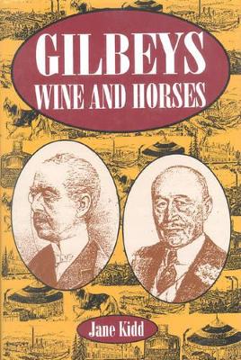 Gilbeys, Wine and Horses: A Biography - Kidd, Jane