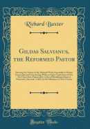 Gildas Salvianus, the Reformed Pastor: Shewing the Nature of the Pastoral Work, Especially in Private Instruction and Catechizing; With an Open Confession of Our Too Open Sins; Prepared for a Day of Humiliation Kept at Worcester, Decemb. 4 1655, by the Mi