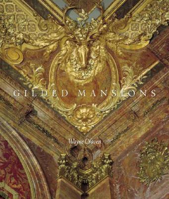 Gilded Mansions: Grand Architecture and High Society - Craven, Wayne, Professor