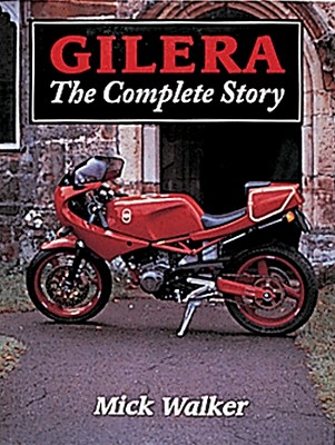 Gilera: The Complete Story - Walker, Mick