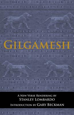 Gilgamesh: A New Verse Renderins - Lombardo, Stanley (Translated by), and Beckman, Gary (Introduction by)