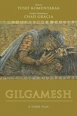 Gilgamesh: A Verse Play - Komunyakaa, Yusef, and Gracia, Chad