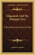Gilgamesh and the Huluppu-Tree: A Reconstructed Sumerian Text