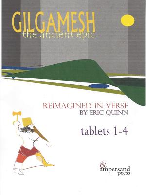 Gilgamesh: The Ancient Epic, Tablets 1-4 - Quinn, Eric