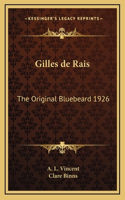 Gilles de Rais: The Original Bluebeard 1926 - Vincent, A L, and Binns, Clare