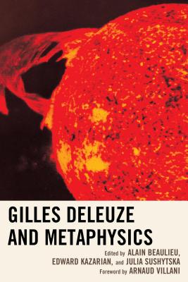 Gilles Deleuze and Metaphysics - Beaulieu, Alain (Editor), and Kazarian, Edward (Editor), and Sushytska, Julia (Editor)