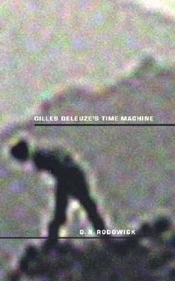 Gilles Deleuze's Time Machine - Rodowick, David