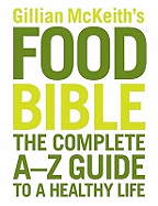 Gillian McKeith's Food Bible: The Complete A-Z Guide to a Healthy Life
