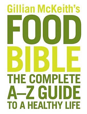 Gillian McKeith's Food Bible: The Complete A-Z Guide to a Healthy Life - McKeith, Gillian