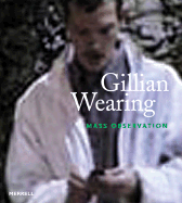 Gillian Wearing: Mass Observation - Molon, Dominic, and Schwabsky, Barry