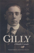 Gilly: A Humble Crusader, 1900-1983 - Roberts, Howard, and Impellizzeri, Michael Thomas