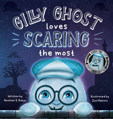 Gilly Ghost Loves Scaring the Most - Robyn, Heather E, Dr.