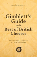 Gimblett's Guide to the Best of British Cheeses: British artisan cheeses and their producers