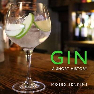 Gin: A Short History - Jenkins, Moses, Dr.