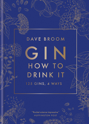 Gin: How to Drink it: 125 gins, 4 ways - Broom, Dave