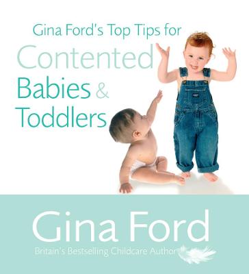 Gina Ford's Top Tips for Contented Babies and Toddlers - Ford, Gina