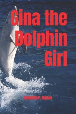 Gina the Dolphin Girl - Banse, Timothy P