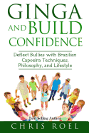 Ginga and Build Confidence: Deflect Bullies with Capoeira Techniques, Philosophy, and Lifestyle