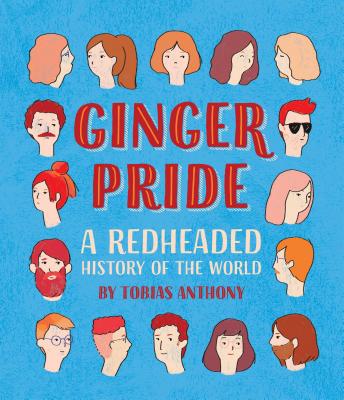 Ginger Pride: A redheaded history of the world - Anthony, Tobias