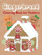 Gingerbread Coloring Book for Toddlers: Christmas coloring book with fun, easy, and simple gingerbread characters, houses, cookies and decorations. Makes a perfect, stocking stuffer
