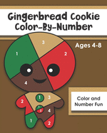 Gingerbread Cookie Color-By-Number: Ages 4-8, Number and Color Fun: A Christmas Cookie Coloring Book for Kids