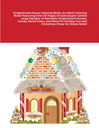 Gingerbread House Coloring Book: An Adult Coloring Book Featuring Over 30 Pages of Giant Super Jumbo Large Designs of Adorable Gingerbread Houses, Candy, Santa Claus, and More for Holiday Fun and Christmas Cheer for Stress Relief