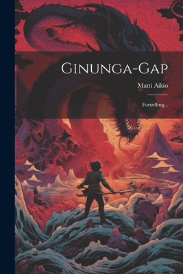 Ginunga-gap: Fortlling... - Aikio, Matti