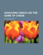 Gioachino Greco on the Game of Chess