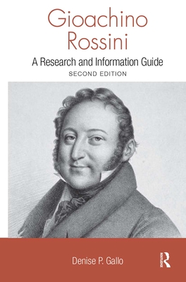 Gioachino Rossini: A Research and Information Guide - Gallo, Denise (Editor)