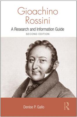 Gioachino Rossini: A Research and Information Guide - Gallo, Denise (Editor)