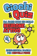 Giochi e Quiz da Fare con un Solo Neurone Attivo: Enigmistica Facile per Cervelli Pigri