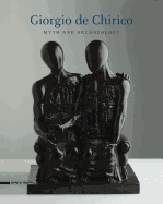 Giorgio de Chirico: Myth and Archaeology