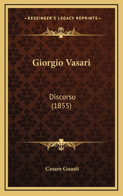 Giorgio Vasari: Discorso (1855) - Guasti, Cesare